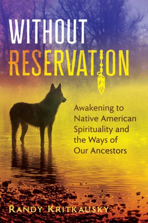 Without Reservation: Awakening to Native American Spirituality and the Ways of Our Ancestors
