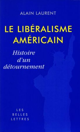 Le libéralisme américain   Alain Laurent