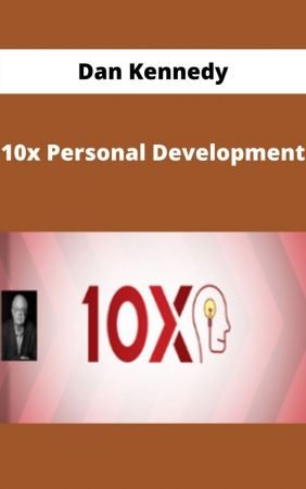 Dan Kennedy - 10x Personal Development