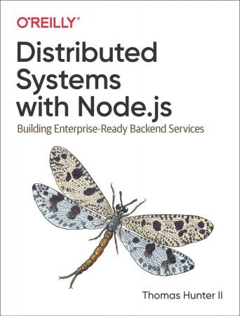 Distributed Systems with Node.js: Building Enterprise Ready Backend Services