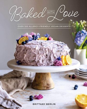 Baked with Love: Over 100 Allergy Friendly Vegan Desserts
