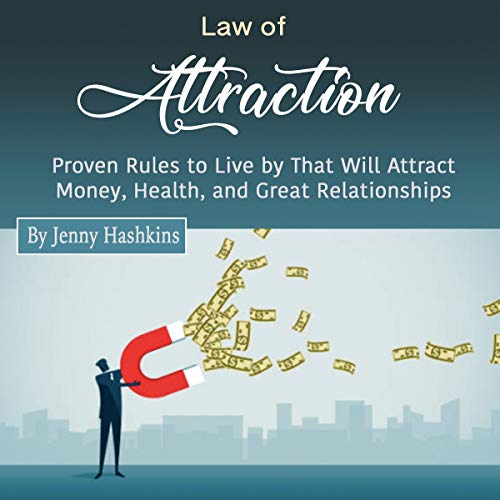 Law of Attraction: Proven Rules to Live by That Will Attract Money, Health, and Great Relationships (Audiobook)