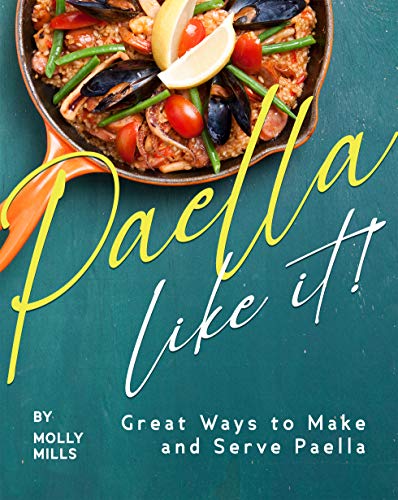 Paella Like It!: Great Ways to Make and Serve Paella