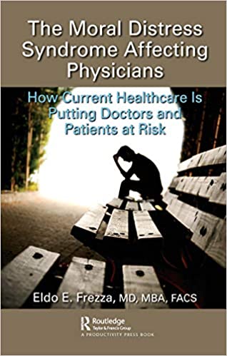 The Moral Distress Syndrome Affecting Physicians: How Current Healthcare is Putting Doctors and Patients at Risk