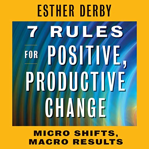 7 Rules for Positive, Productive Change: Micro Shifts, Macro Results (Audiobook)