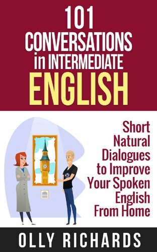 101 Conversations in Intermediate English: Short Natural Dialogues to Boost Your Confidence & Improve Your Spoken English [EPUB]