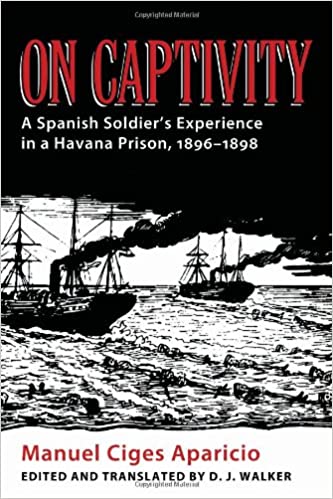 On Captivity: A Spanish Soldier's Experience in a Havana Prison, 1896 1898
