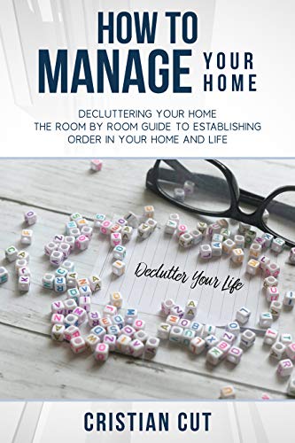 Organize Home : (Manage your home; the room by room guide to establishing order in your home and life)
