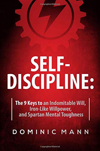 Self Discipline: How to Develop Jaw Dropping Grit, Unrelenting Willpower, and Incredible Mental Toughness