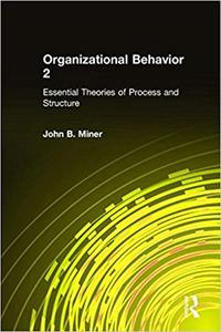Organizational Behavior 2: Essential Theories of Process and Structure (Volume 2)