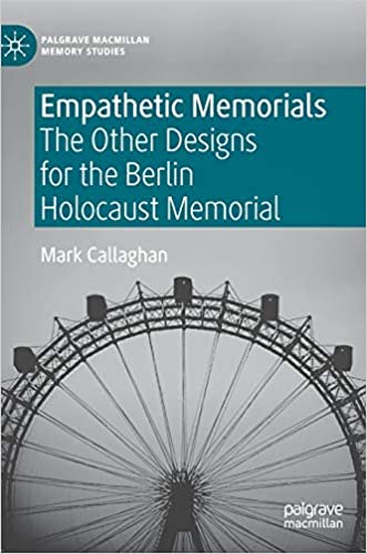 Empathetic Memorials: The Other Designs for the Berlin Holocaust Memorial