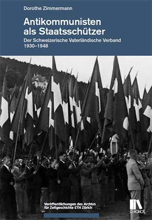 Antikommunisten als Staatsschützer: Der Schweizerische Vaterländische Verband 1930-1948