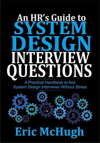 An HR's Guide to System Design Interview Questions : A Practical Handbook to Ace System Design Interviews without Stress