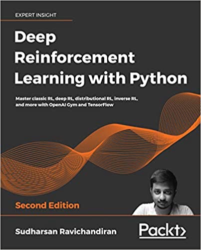 Deep Reinforcement Learning with Python: Master classic RL, deep RL, distributional RL, inverse RL with OpenAI Gym, 2nd Edition