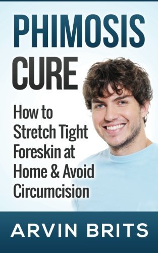 Phimosis Cure: How to Stretch Tight Foreskin at Home & Avoid Circumcision
