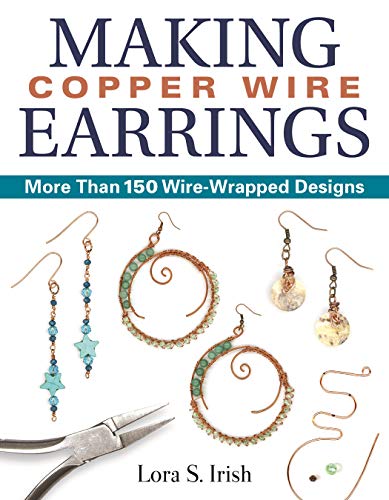 Making Copper Wire Earrings: More Than 150 Wire Wrapped Designs