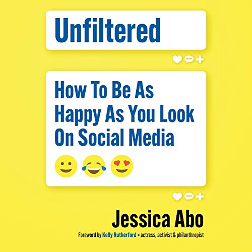 Unfiltered: How to Be as Happy as You Look on Social Media (Audiobook)