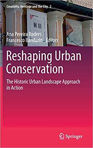 Reshaping Urban Conservation: The Historic Urban Landscape Approach in Action (Creativity, Heritage and the City