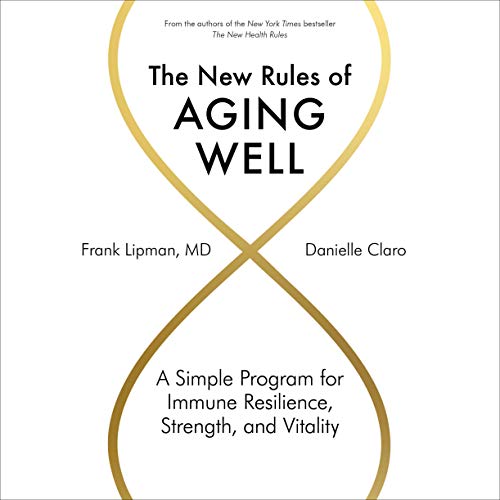 The New Rules of Aging Well: A Simple Program for Immune Resilience, Strength, and Vitality [Audiobook]