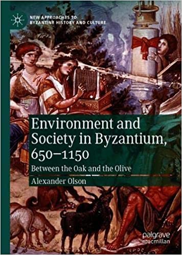Environment and Society in Byzantium, 650 1150: Between the Oak and the Olive
