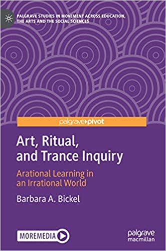 Art, Ritual, and Trance Inquiry: Arational Learning in an Irrational World