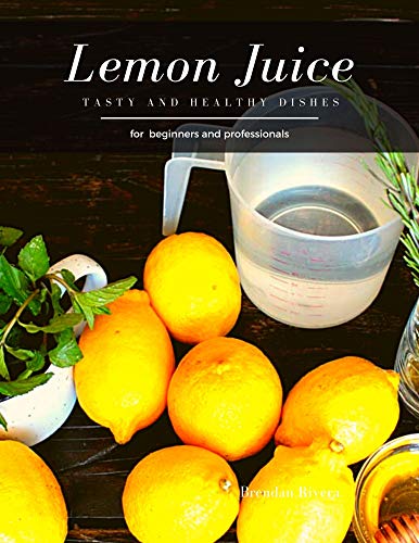 Lemon Juice: Tasty and Healthy dishes