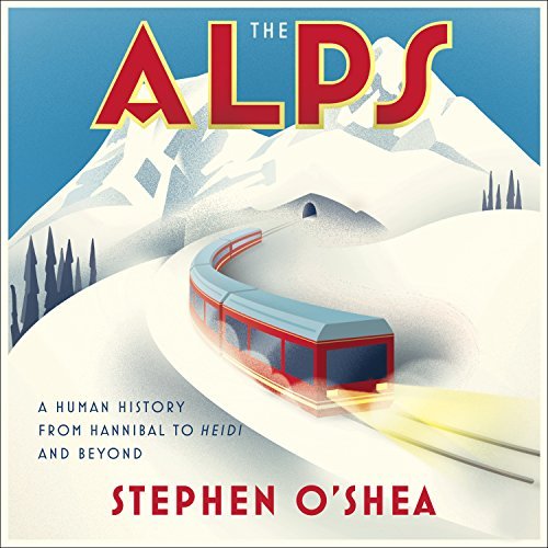 The Alps: A Human History from Hannibal to Heidi and Beyond [Audiobook]