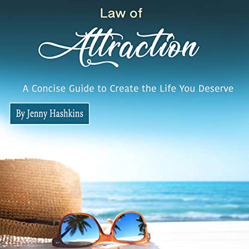 Law of Attraction: A Concise Guide to Create the Life You Deserve (Audiobook)