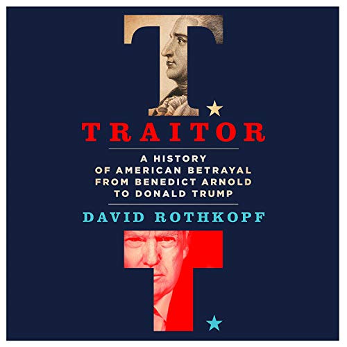 Traitor: A History of American Betrayal from Benedict Arnold to Donald Trump [Audiobook]