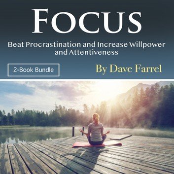 Focus: Beat Procrastination and Increase Willpower and Attentiveness [Audiobook]