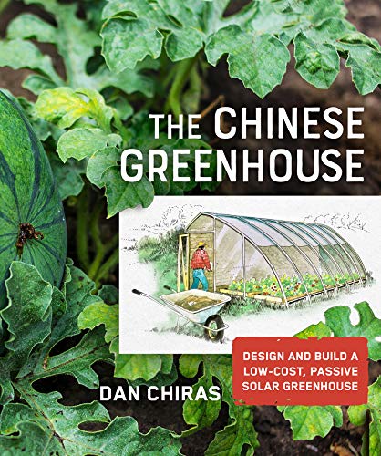 The Chinese Greenhouse: Design and Build a Low Cost, Passive Solar Greenhouse
