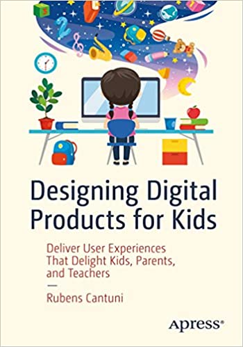 Designing Digital Products for Kids: Deliver User Experiences That Delight Kids, Parents and Teachers (True EPUB)