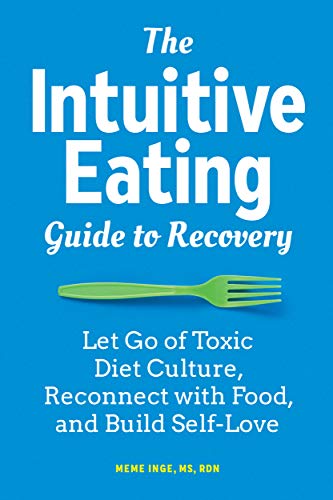 The Intuitive Eating Guide to Recovery: Let Go of Toxic Diet Culture, Reconnect with Food, and Build Self Love