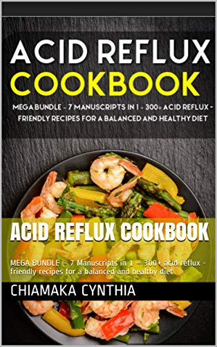 Acid Reflux Cookbook: Mega Bundle - 7 Manuscripts in 1 - 300+ acid reflux   friendly recipes for a balanced and healthy diet