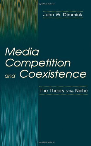Media Competition and Coexistence: The Theory of the Niche (Routledge Communication Series) 1st Edition 