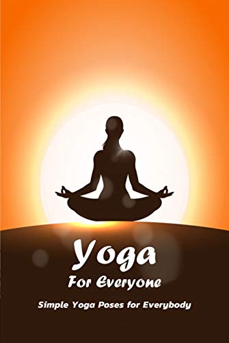 Yoga For Everyone: Simple Yoga Poses for Everybody: Gift Ideas for Holiday