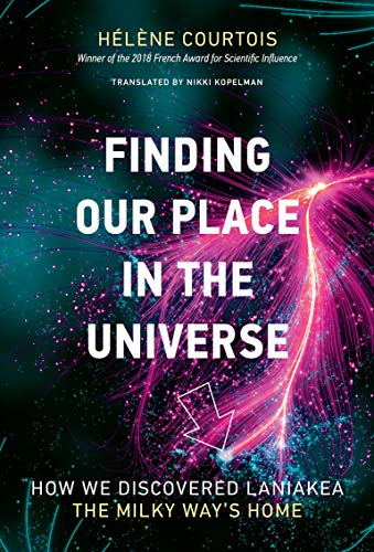 Finding Our Place in the Universe: How We Discovered Laniakea   the Milky Way's Home (The MIT Press)