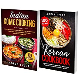 Indian And Korean Cookbook: 2 Books In 1: Over 200 Recipes To Prepare At Home The Most Famous Korean And Indian Dishes