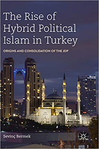 The Rise of Hybrid Political Islam in Turkey: Origins and Consolidation of the JDP