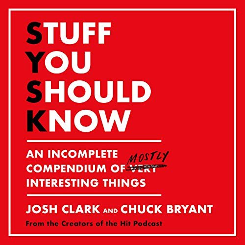 Stuff You Should Know: An Incomplete Compendium of Mostly Interesting Things [Audiobook]
