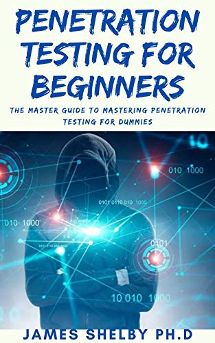 Penetration Testing For Beginners: The Master Guide To Mastering Penetration Testing For Dummies
