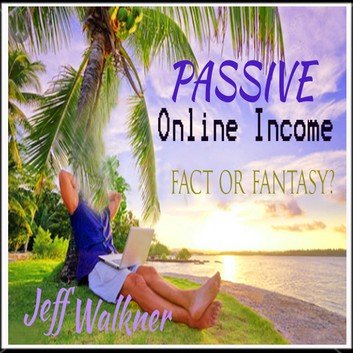 Passive Online Income: Fact or Fantasy? [Audiobook]