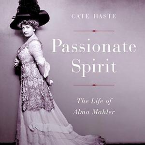 Passionate Spirit: The Life of Alma Mahler [Audiobook]