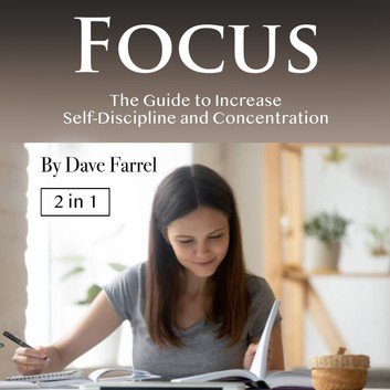 Focus: The Guide to Increase Self Discipline and Concentration [Audiobook]