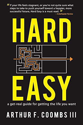 Hard Easy: A Get Real Guide for Getting the Life You Want