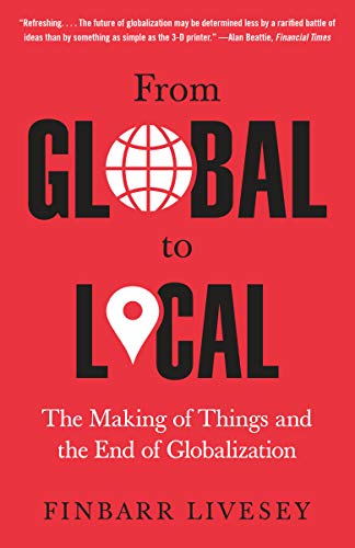 From Global to Local: The Making of Things and the End of Globalization (AZW3)