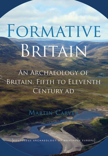 Formative Britain: An Archaeology of Britain, Fifth to Eleventh Century AD [EPUB]