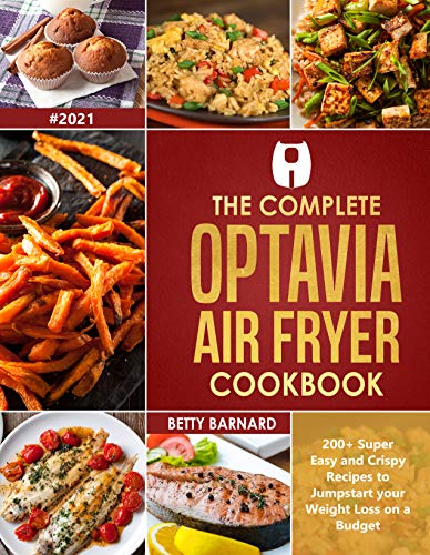 The Complete Optavia Air Fryer Cookbook: 200+ Super Easy and Crispy Recipes to Jumpstart your Weight Loss on a Budget