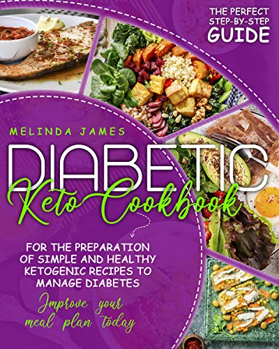 Diabetic Keto Cookbook: The Perfect Step By Step Guide For The Preparation Of Simple And Healthy Ketogenic Recipes ...