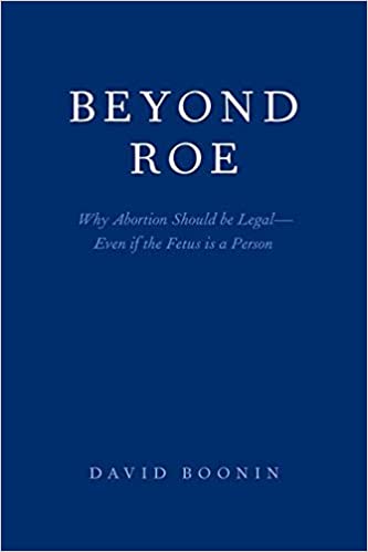 Beyond Roe: Why Abortion Should be LegalEven if the Fetus is a Person